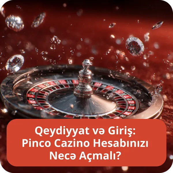 Qeydiyyat və Giriş: Pinco Cazino Hesabınızı Necə Açmalı?